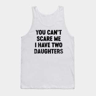 You Can't Scare Me I Have Two Daughters (Black) Funny Father's Day Tank Top